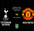 Tottenham vs Man United Prediction, Tips, Preview