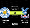 Leicester vs Crystal Palace Prediction, Tips, Preview