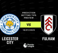 Leicester vs Fulham Prediction, Tips, Preview