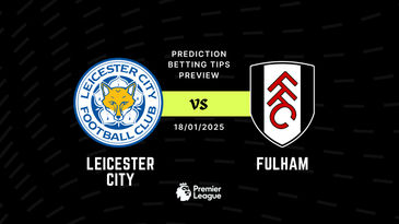 Leicester vs Fulham Prediction, Tips, Preview