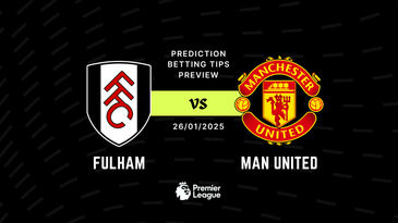 Fulham vs Man United Prediction, Tips, Preview