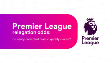 Premier League relegation odds 2024/25: do newly promoted teams typically survive?