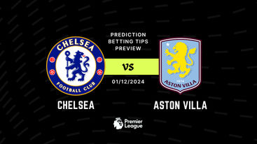 Chelsea vs Aston Villa Prediction, Tips, Preview