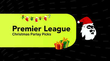 Premier League Christmas Parlay Picks for 26/12/2024