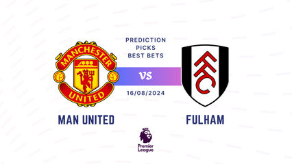 Man United vs Fulham Prediction, Tips, Preview