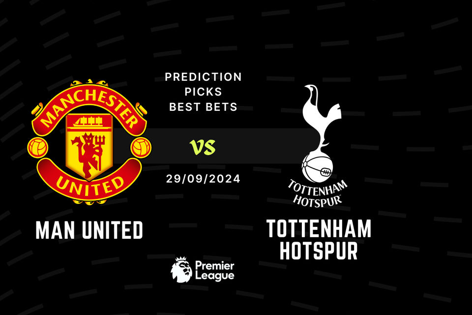 Man United vs Tottenham Prediction, Tips, Preview