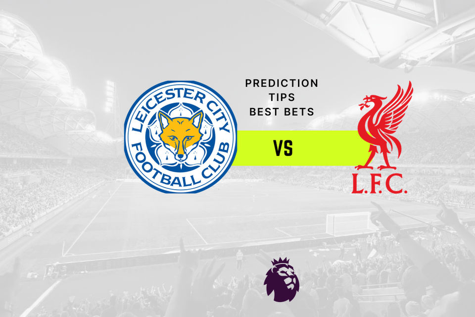 Leicester vs Liverpool Prediction, Odds & Betting Tips