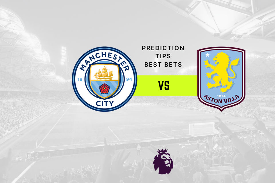 Manchester City vs Aston Villa Prediction, Odds & Betting Tips