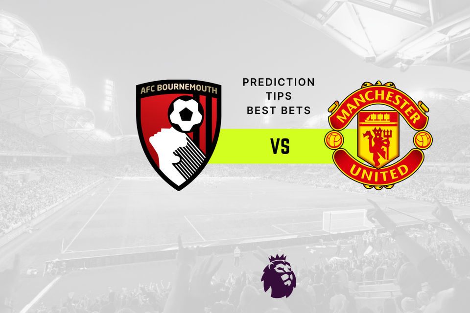 Bournemouth vs Manchester Utd Prediction, Odds & Betting Tips